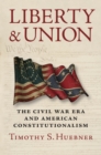 Image for Liberty and Union : The Civil War Era and American Constitutionalism