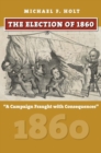 Image for The Election of 1860 : A Campaign Fraught with Consequences