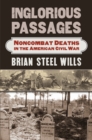 Image for Inglorious passages: noncombat deaths in the American Civil War
