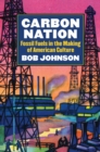 Image for Carbon Nation : Fossil Fuels in the Making of American Culture