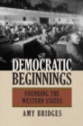 Image for Democratic Beginnings : Founding the Western States