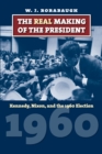 Image for The Real Making of the President: Kennedy, Nixon, and the 1960 Election
