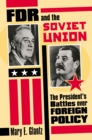 Image for FDR and the Soviet Union: The President&#39;s Battles over Foreign Policy