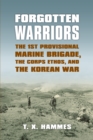 Image for Forgotten Warriors: The 1st Provisional Marine Brigade, the Corps Ethos and the Korean War