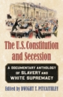 Image for The U.S. Constitution and Secession : A Documentary Anthology of Slavery and White Supremacy