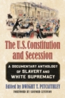 Image for The U.S. Constitution &amp; Secession: A Documentary Anthology of Slavery and White Supremacy