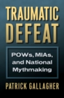 Image for Traumatic Defeat : POWs, MIAs, and National Mythmaking