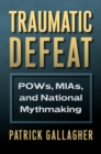 Image for Traumatic defeat: POWs, MIAs, and national mythmaking