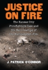 Image for Justice on Fire: The Kansas City Firefighters Case and the Railroading of the Marlborough Five
