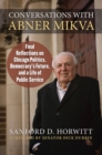 Image for Conversations with Abner Mikva: final reflections on Chicago politics, democracy&#39;s future, and a life of public service
