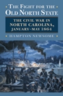 Image for Fight for the Old North State: The Civil War in North Carolina, January-May 1864