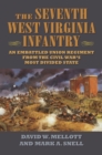 Image for The Seventh West Virginia Infantry : An Embattled Union Regiment from the Civil War&#39;s Most Divided State
