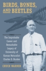 Image for Birds, Bones, and Beetles : The Improbable Career and Remarkable Legacy of University of Kansas Naturalist Charles D. Bunker