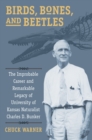 Image for Birds, Bones, and Beetles: The Improbable Career and Remarkable Legacy of University of Kansas Naturalist Charles D. Bunker