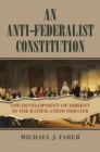 Image for Anti-Federalist Constitution: The Development of Dissent in the Ratification Debates