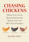 Image for Chasing Chickens : When Life after Higher Education Doesn&#39;t Go the Way You Planned