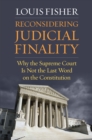 Image for Reconsidering Judicial Finality: Why the Supreme Court Is Not the Last Word on the Constitution