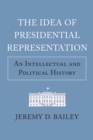 Image for The Idea of Presidential Representation: An Intellectual and Political History