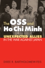 Image for The OSS and Ho Chi Minh: Unexpected Allies in the War Against Japan