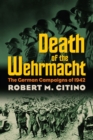 Image for Death of the Wehrmacht: The German Campaigns of 1942
