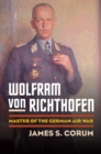 Image for Wolfram Von Richthofen: Master of the German Air War