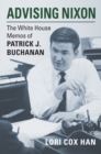 Image for Advising Nixon  : the White House memos of Patrick J. Buchanan