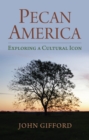 Image for Pecan America: exploring a cultural icon