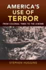 Image for America&#39;s Use of Terror: From Colonial Times to the A-Bomb