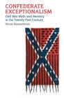 Image for Confederate exceptionalism  : Civil War myth and memory in the twenty-first century