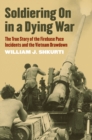 Image for Soldiering on in a Dying War: The True Story of the Firebase Pace Incidents and the Vietnam Drawdown