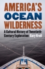 Image for America&#39;s Ocean Wilderness: A Cultural History of Twentieth-Century Exploration