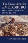 Image for The Union assaults at Vicksburg  : Grant attacks Pemberton, May 17-22, 1863