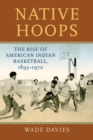 Image for Native Hoops: The Rise of American Indian Basketball, 1895-1970