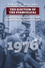 Image for The Election of the Evangelical : Jimmy Carter, Gerald Ford, and the Presidential Contest of 1976