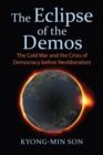 Image for The Eclipse of the Demos : The Cold War and the Crisis of Democracy before Neoliberalism