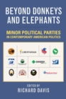Image for Beyond Donkeys and Elephants: Minor Political Parties in Contemporary American Politics