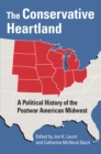 Image for The Conservative Heartland: A Political History of the Postwar American Midwest