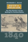Image for Old Tip vs. the Sly Fox : The 1840 Election and the Making of a Partisan Nation