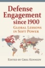 Image for Defense Engagement Since 1900: Global Lessons in Soft Power