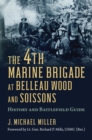 Image for The 4th Marine Brigade at Belleau Wood and Soissons: History and Battlefield Guide