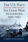 Image for The U.S. Navy and Its Cold War Alliances, 1945-1953