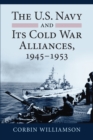 Image for The U.S, Navy and Its Cold War Alliances, 1945-1953