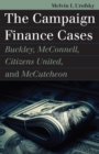 Image for The campaign finance cases  : Buckley, McConnell, Citizens United, and McCutcheon