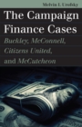 Image for The Campaign Finance Cases: Buckley, McConnell, Citizens United, and McCutcheon