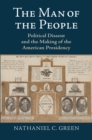 Image for The Man of the People: Political Dissent and the Making of the American Presidency