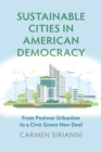 Image for Sustainable cities in American democracy  : from postwar urbanism to a civic Green New Deal