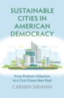 Image for Sustainable Cities in American Democracy: From Postwar Urbanism to a Civic Green New Deal