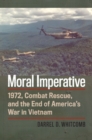 Image for Moral Imperative : 1972, Combat Rescue, and the End of America&#39;s War in Vietnam