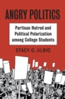 Image for Angry politics  : partisan hatred and political polarization among college students