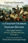Image for The coalition crumbles, Napoleon returns  : the 1799 campaign in Italy and SwitzerlandVolume 2